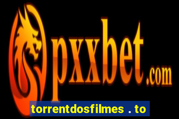 torrentdosfilmes . to